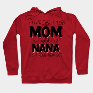 I have two titles mom and nana Hoodie